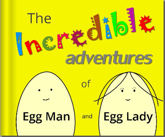 The Incredible Adventures of Egg Man and Egg Lady
